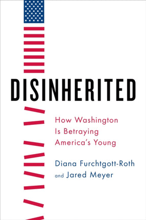 Disinherited: How Washington Is Betraying America's Young