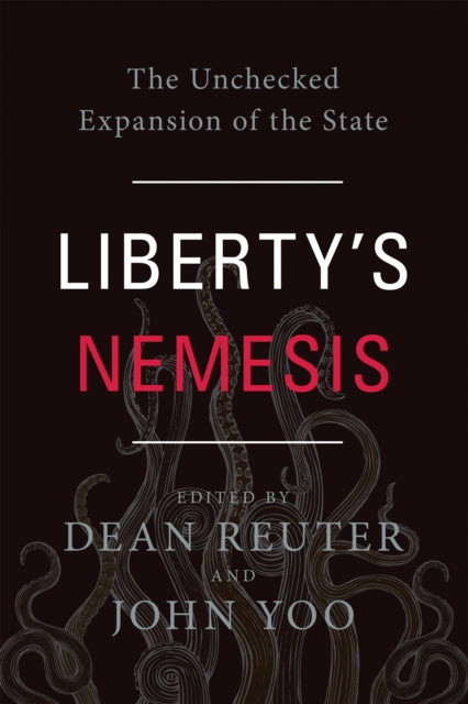 Liberty's Nemesis: The Unchecked Expansion of the State