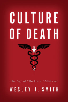 Culture of Death: The Age of Do Harm Medicine