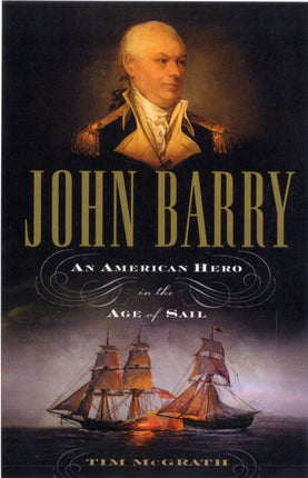 John Barry: An American Hero in the Age of Sail