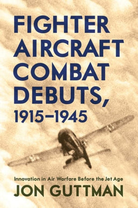 Fighter Aircraft Combat Debuts, 1914-1944: