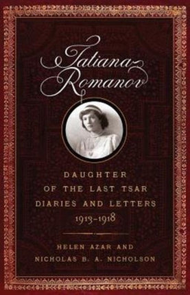 Tatiana Romanov, Daughter of the Last Tsar: Diaries and Letters, 1913-1918