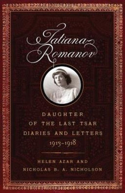 Tatiana Romanov, Daughter of the Last Tsar: Diaries and Letters, 1913-1918