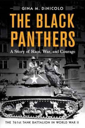 The Black Panthers: The 761st Tank Battalion in World War II