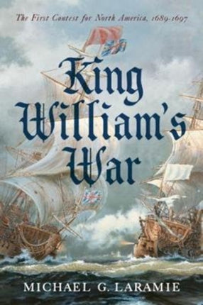 King William s War: The First Contest for North