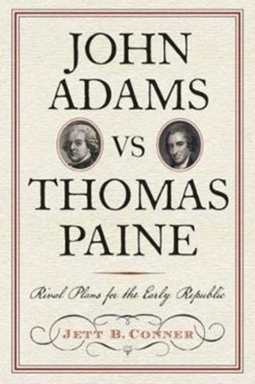 John Adams versus Thomas Paine: Rival Plans for