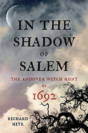 In the Shadow of Salem: The Andover Witch Hunt of