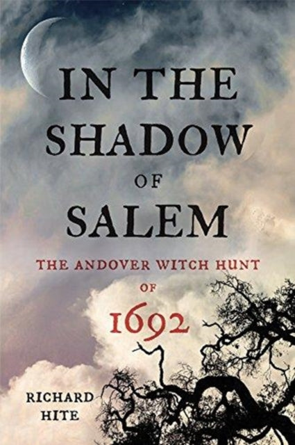 In the Shadow of Salem: The Andover Witch Hunt of