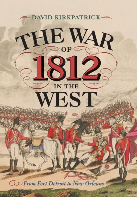 The War of 1812 in the West: From Fort Detroit to