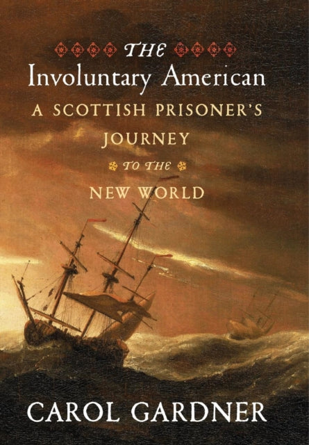 Involuntary American: A Scottish Prisoner's Journey to the New World