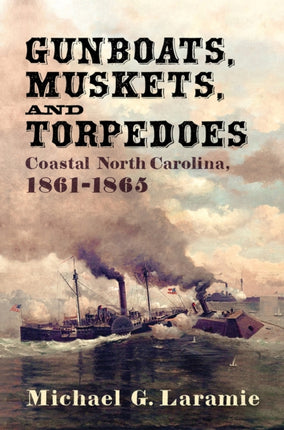 Gunboats, Muskets, and Torpedoes: Coastal North
