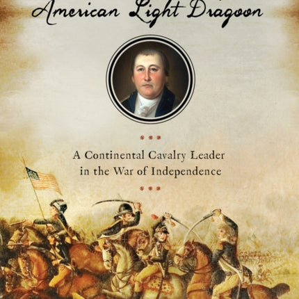 William Washington, American Light Dragoon: A