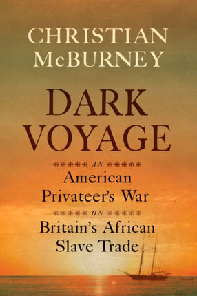 Dark Voyage: An American Privateer's War on