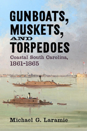 Gunboats, Muskets, and Torpedoes: Coastal South