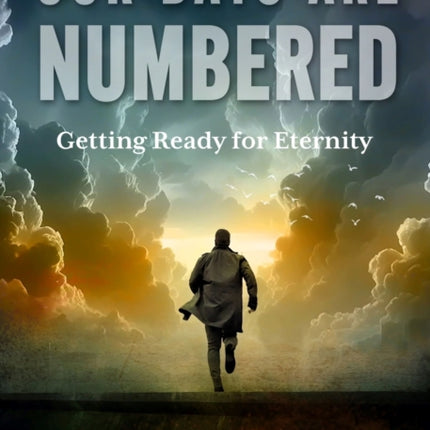 Our Days are Numbered Getting Ready for Eternity