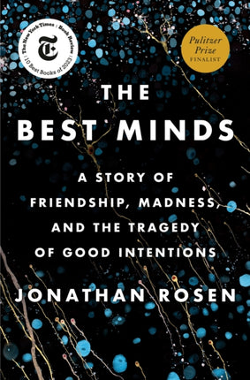 The Best Minds: A Story of Friendship, Madness, and the Tragedy of Good Intentions