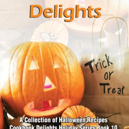 Halloween Delights Cookbook: A Collection of