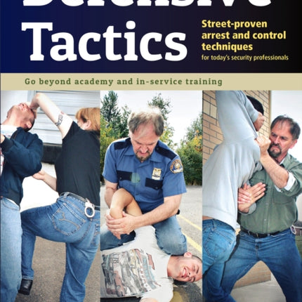 Defensive Tactics: Street-Proven Arrest and