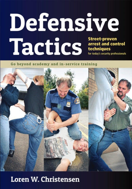 Defensive Tactics: Street-Proven Arrest and