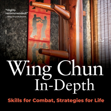 Wing Chun In-Depth: Skills for Combat, Strategies