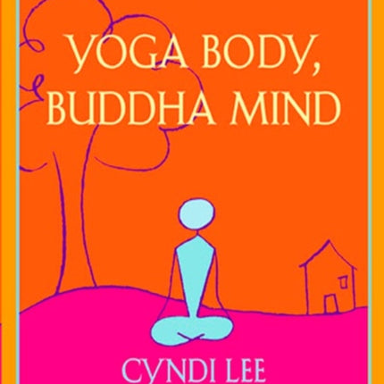 Yoga Body, Buddha Mind: A Complete Manual for Spiritual and Physical Well-Being from the Founder of the Om Yoga Centre