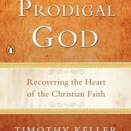 The Prodigal God: Recovering the Heart of the Christian Faith