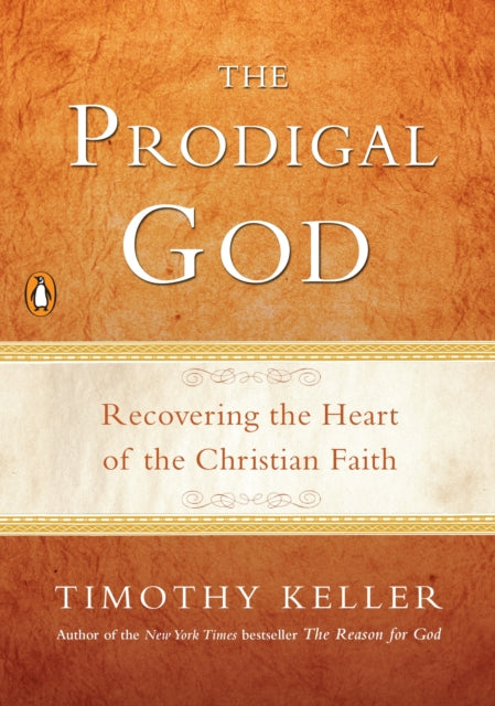 The Prodigal God: Recovering the Heart of the Christian Faith