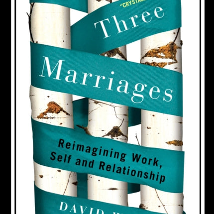 The Three Marriages: Reimagining Work, Self and Relationship