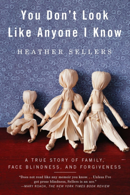 You Don't Look Like Anyone I Know: A True Story of Family, Face Blindness, and Forgiveness