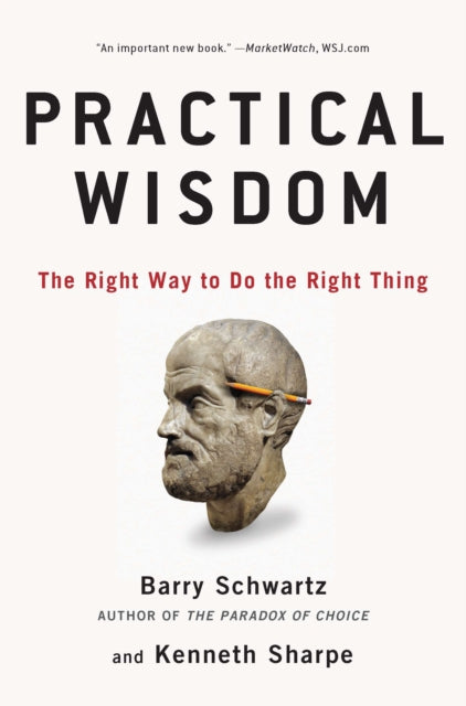 Practical Wisdom: The Right Way to Do the Right Thing