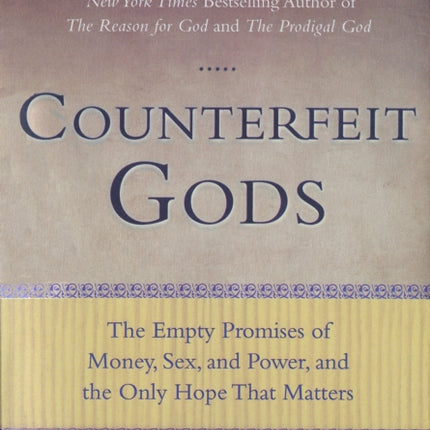 Counterfeit Gods: The Empty Promises of Money, Sex, and Power, and the Only Hope that Matters