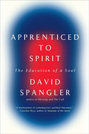 Apprenticed To Spirit The Education of a Soul