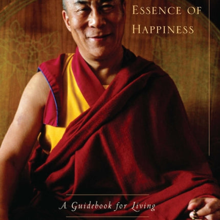 The Essence of Happiness: A Guidebook for Living