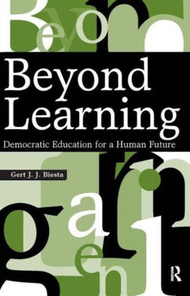 Beyond Learning: Democratic Education for a Human