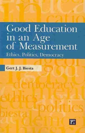 Good Education in an Age of Measurement: Ethics,