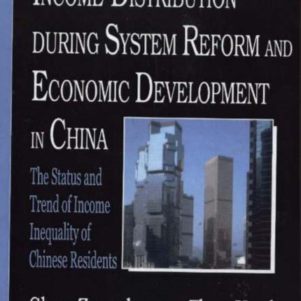 Income Distribution During System Reform & Economic Development in China: The Status & Trend of Income Inequality of Chinese Residents