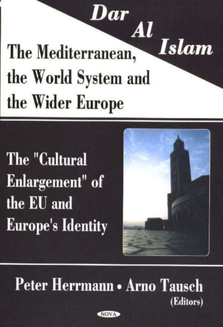 Dar Al Islam, The Mediterranean, the World System & the Wider Europe: The 'Cultural Enlargement' of the EU & Europe's Identity