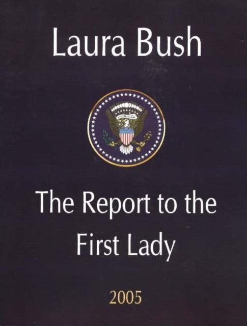 Laura Bush: The Report to the First Lady 2005