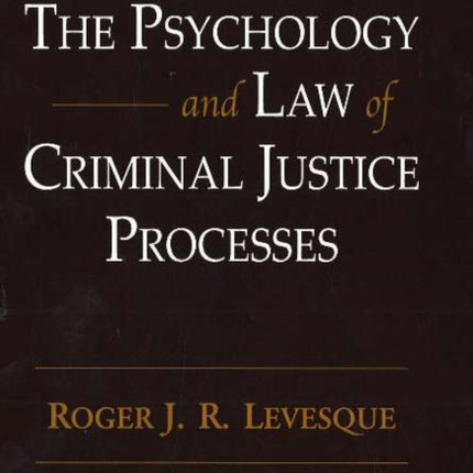 Psychology & Law of Criminal Justice Processes