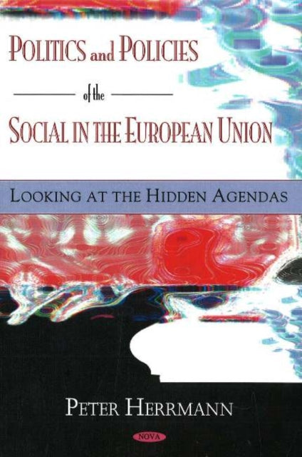 Politics & Policies of the Social in the European Union: Looking at the Hidden Agendas