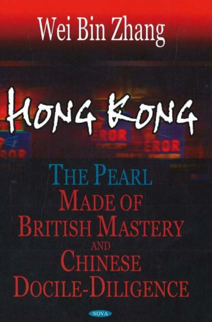 Hong Kong: The Pearl Made of British Mastery & Chinese Docile-Diligence