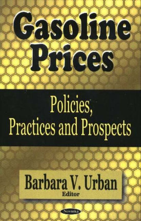 Gasoline Prices: Policies, Practices & Prospects