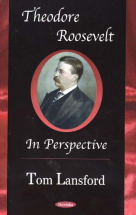 Theodore Roosevelt: in Perspective