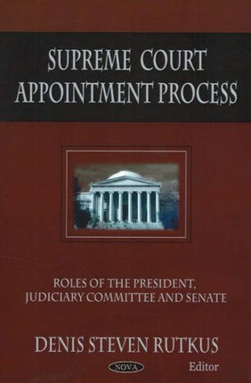 Supreme Court Appointment Process: Roles of the President, Judiciary Committee & Senate