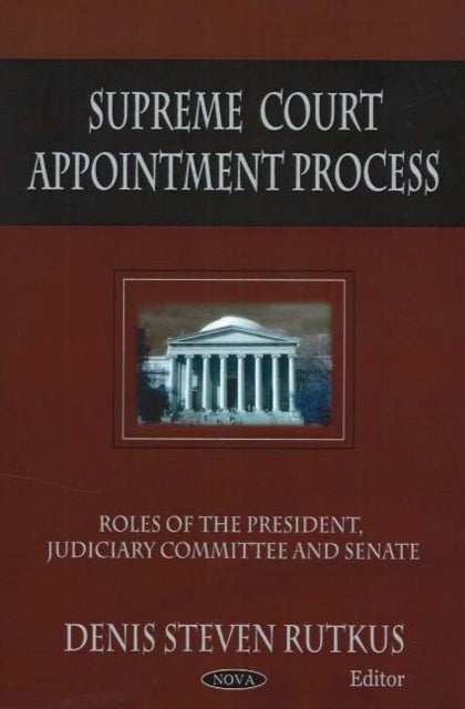 Supreme Court Appointment Process: Roles of the President, Judiciary Committee & Senate