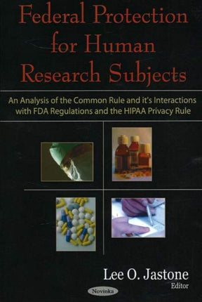 Federal Protection for Human Research Subjects: An Analysis of the Common Rule & it's Interactions with FDA Regulations & the HIPAA Privacy Rule