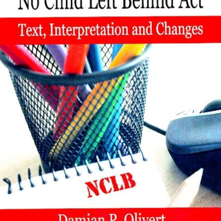 No Child Left Behind Act: Text, Interpretation &