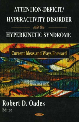 Attention-Deficit/Hyperactivity Disorder & the Hyperkinetic Syndrome: Current Ideas & Ways Forward