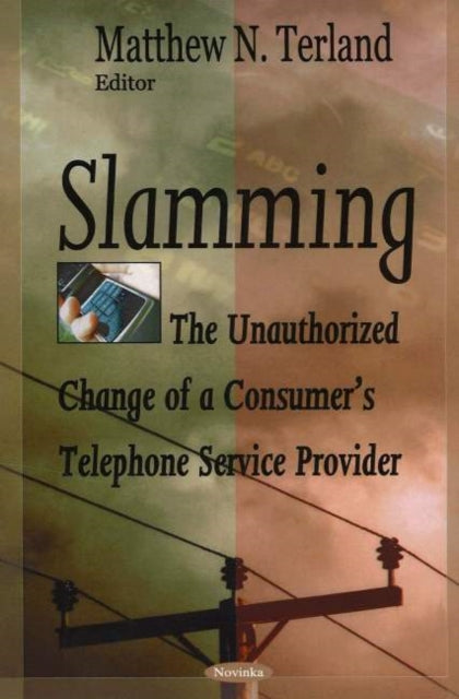 Slamming: The Unauthorized Change of a Consumer's Telephone Service Provider