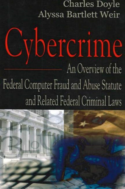 Cybercrime: An Overview of the Federal Computer Fraud & Abuse Statute & Related Federal Criminal Laws